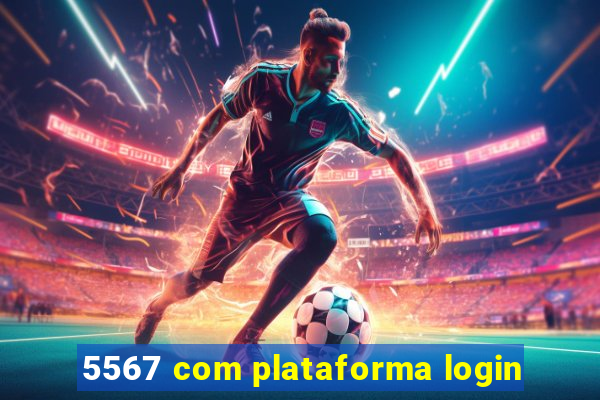 5567 com plataforma login